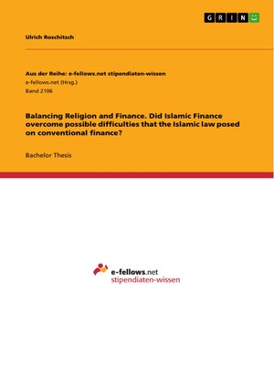 cover image of Balancing Religion and Finance. Did Islamic Finance overcome possible difficulties that the Islamic law posed on conventional finance?